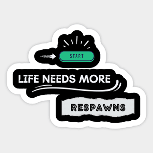 Life Needs More Respawns Sticker